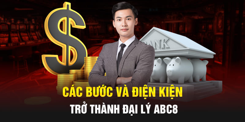 Các bước và điện kiện trở thành Đại lý Abc8