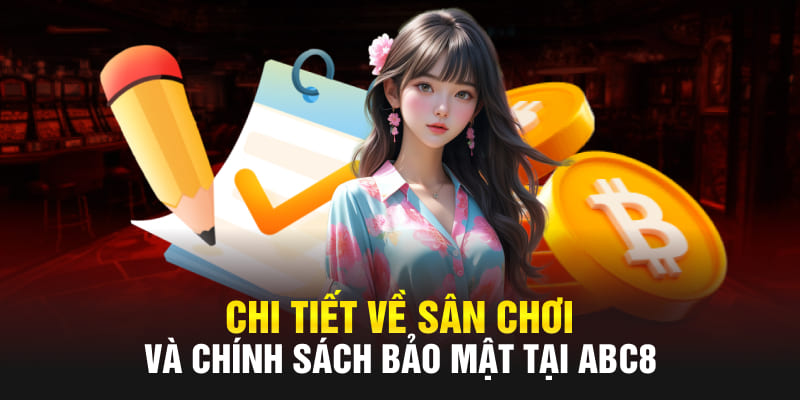 Chi tiết về sân chơi và chính sách bảo mật tại Abc8