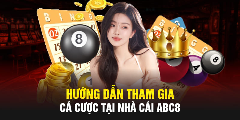 Hướng dẫn tham gia cá cược Xổ Số Abc8 tại Abc8