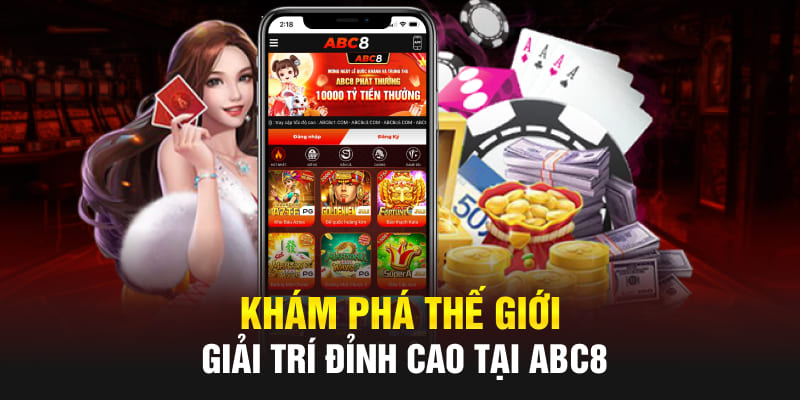 Khám phá thế giới giải trí đỉnh cao tại Abc8 chỉ với vài cú nhấp chuột