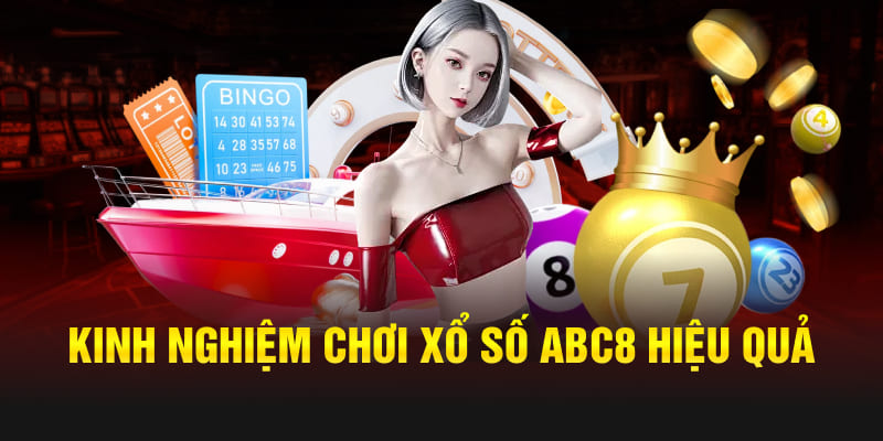 Kinh nghiệm chơi Xổ Số Abc8 hiệu quả