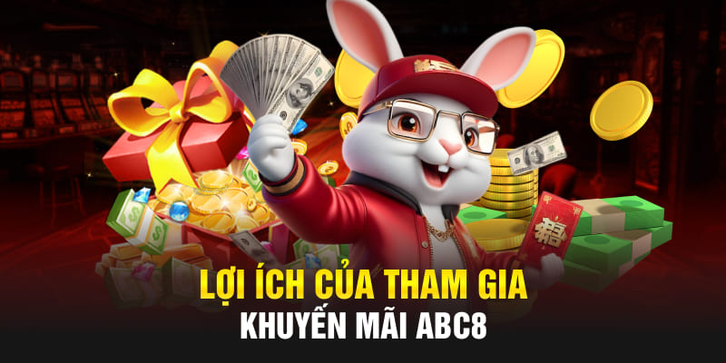 Lợi ích của tham gia Khuyến mãi Abc8