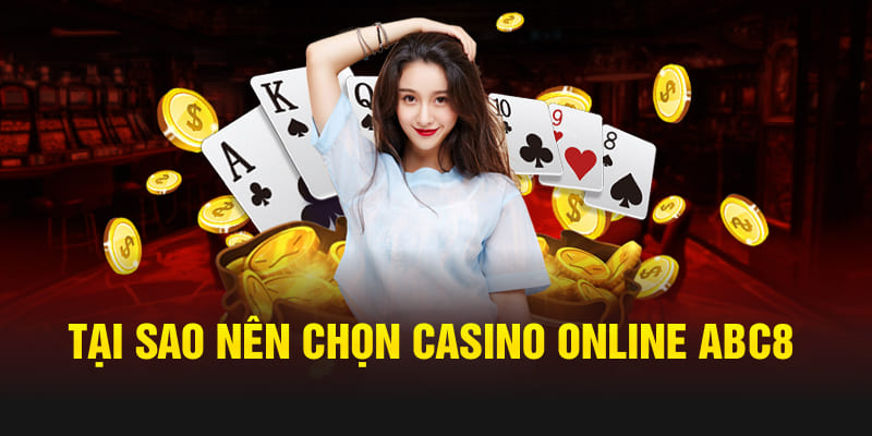 Tại sao nên chọn Casino online Abc8 