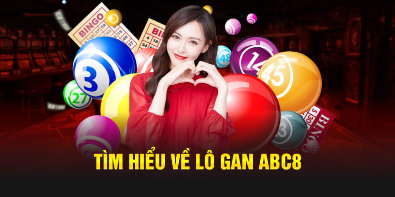 Tìm hiểu về lô gan Abc8