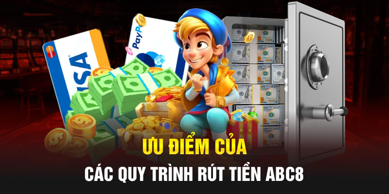 Ưu điểm của các quy trình rút tiền Abc8