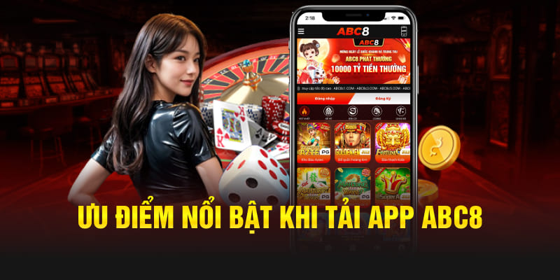 Ưu điểm nổi bật khi tải app Abc8